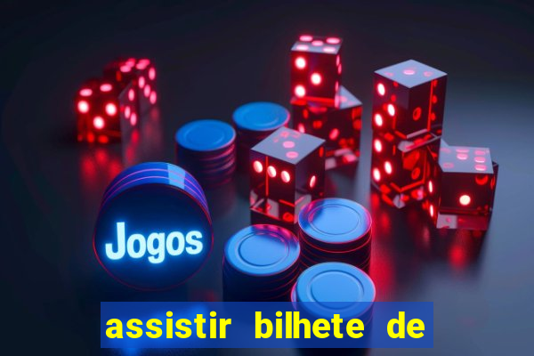 assistir bilhete de loteria filme dublado